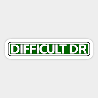 Difficult Dr Street Sign Sticker